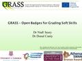 GRASS – Open Badges for Grading Soft Skills This communication reflects the views only of authors, and the commission cannot be held responsible for any.