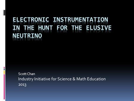 Scott Chan Industry Initiative for Science & Math Education 2013.