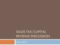 SALES TAX/CAPITAL REVENUE DISCUSSION July 2, 2012.