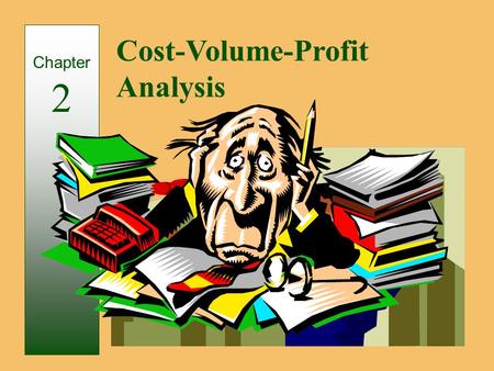 Cost-Volume-Profit Analysis Chapter 2. CVP analysis is used to answer questions such as:  How much must I sell to earn my desired income?  How will.