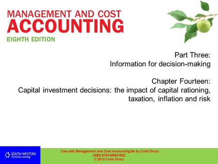 Part Three: Information for decision-making Chapter Fourteen: Capital investment decisions: the impact of capital rationing, taxation, inflation and risk.