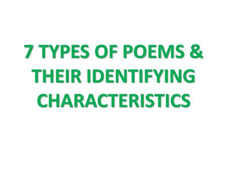 7 TYPES OF POEMS & THEIR IDENTIFYING CHARACTERISTICS.