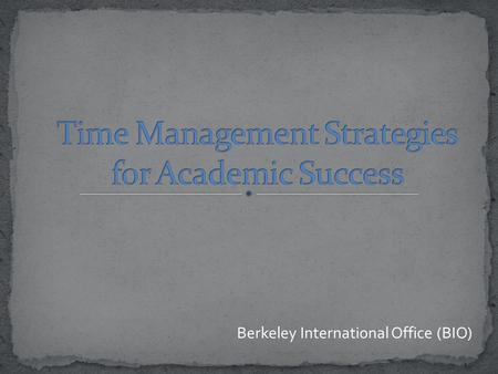 Berkeley International Office (BIO). Told yourself, “I’ll look on Facebook for just 5 more minutes and then do my homework?” Done something else “very.