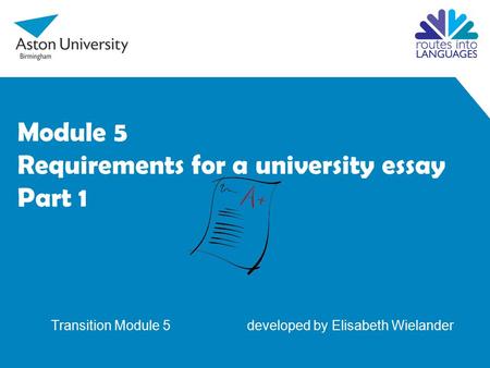 Module 5 Requirements for a university essay Part 1 Transition Module 5 developed by Elisabeth Wielander.