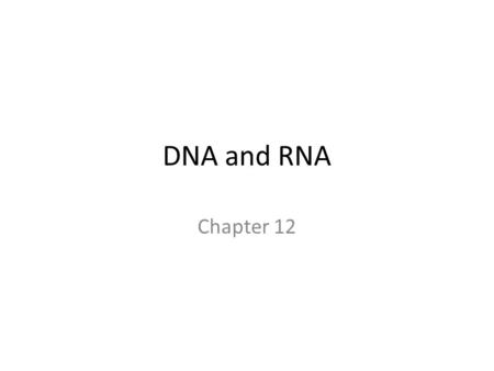 DNA and RNA Chapter 12. Griffith and Transformation.