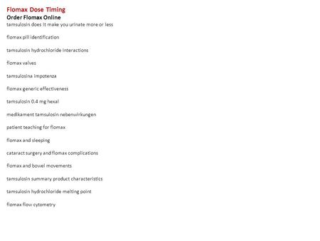 Flomax Dose Timing Order Flomax Online tamsulosin does it make you urinate more or less flomax pill identification tamsulosin hydrochloride interactions.