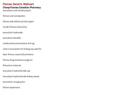 Flomax Generic Walmart Cheap Flomax Canadian Pharmacy tamsulosin and clarithromycin flomax and constipation flomax side effects ask the expert vicodin.