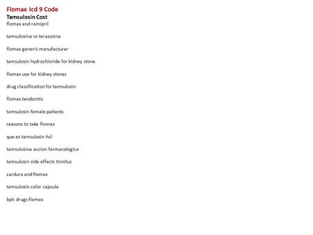 Flomax Icd 9 Code Tamsulosin Cost flomax and ramipril tamsulosina vs terazosina flomax generic manufacturer tamsulosin hydrochloride for kidney stone flomax.
