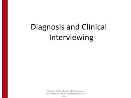 Chapter 1 Diagnosis and Clinical Interviewing Copyright © The McGraw-Hill Companies, Inc. Permission required for reproduction or display.