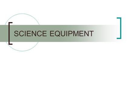 SCIENCE EQUIPMENT. Balance The function of a balance is to mass objects.