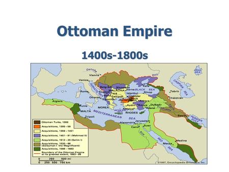 Ottoman Empire 1400s-1800s. 1. Original location of the Ottoman Empire Asia Minor (Turkey)