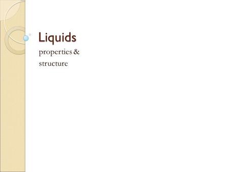 Liquids properties & structure. Energetics of Vaporization when the high energy molecules are lost from the liquid, it lowers the average kinetic energy.