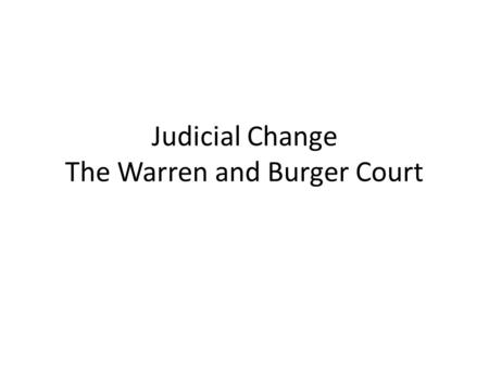 Judicial Change The Warren and Burger Court. Earl Warren.