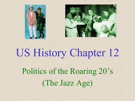 US History Chapter 12 Politics of the Roaring 20’s (The Jazz Age)