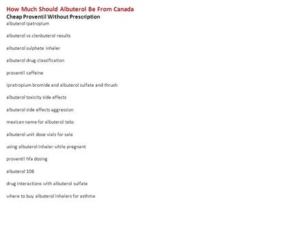 How Much Should Albuterol Be From Canada Cheap Proventil Without Prescription albuterol ipatropium albuterol vs clenbuterol results albuterol sulphate.