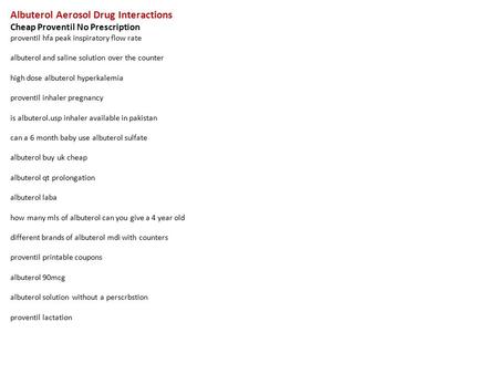 Albuterol Aerosol Drug Interactions Cheap Proventil No Prescription proventil hfa peak inspiratory flow rate albuterol and saline solution over the counter.