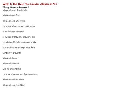 What Is The Over The Counter Albuterol Pills Cheap Generic Proventil albuterol nasal dose inhaler albuterol on infants albuterol 2mg 5ml syrup high dose.