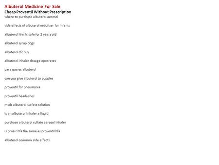 Albuterol Medicine For Sale Cheap Proventil Without Prescription where to purchase albuterol aerosol side effects of albuterol nebulizer for infants albuterol.