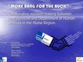 “MORE BANG FOR THE BUCK” Collaborative decision making between care agencies and Department of Human Services in the Hume Region. Presenters : Paul Quinnell.