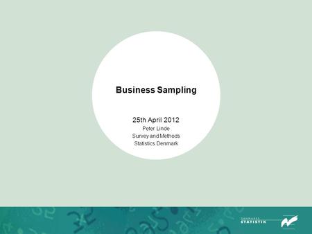 Business Sampling 25th April 2012 Peter Linde Survey and Methods Statistics Denmark.