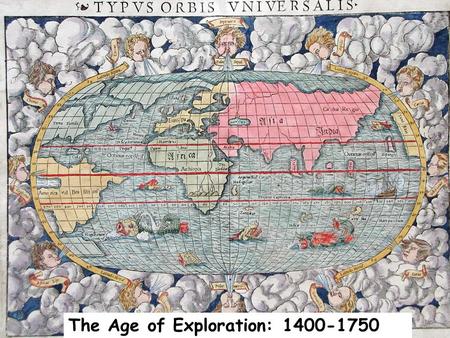 The Age of Exploration: 1400-1750. Exploration * Widespread use of new technological innovations opened the way for the expansion of European ideas and.