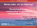 Money talks, are we listening? Structuring physician compensation in our Patient- Centered Medical Homes Jennifer E. Lochner, MD Sandra Kamnetz, MD University.