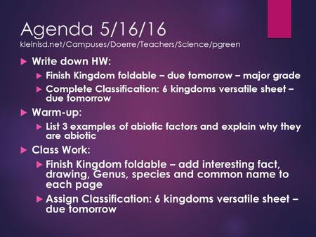 Agenda 5/16/16 kleinisd.net/Campuses/Doerre/Teachers/Science/pgreen  Write down HW:  Finish Kingdom foldable – due tomorrow – major grade  Complete.