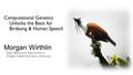 Computational Genetics Unlocks the Basis for Birdsong & Human Speech Morgan Wirthlin Dept. Behavioral Neuroscience Oregon Health & Science University.