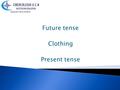 Future tense Clothing Present tense. Describe your next vacations including answers for the next questions: (send the pronunciation) where will you go.