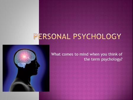 What comes to mind when you think of the term psychology?