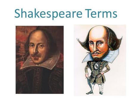 Shakespeare Terms. Blank Verse Unrhymed lines of iambic pentameter(5 beats of 10 syllables per line)