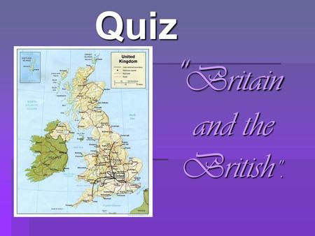 Quiz “ Britain and the British ”.. I. Who is the best? 1. Do you know the full official name of Britain? 1. Do you know the full official name of Britain?