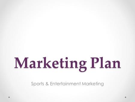 Marketing Plan Sports & Entertainment Marketing. What is the Marketing Plan? A written document that provides direction for the marketing activities for.