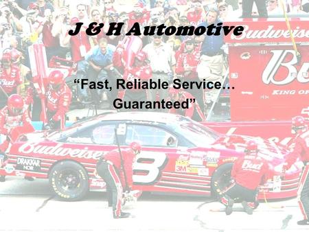 J & H Automotive “Fast, Reliable Service… Guaranteed”