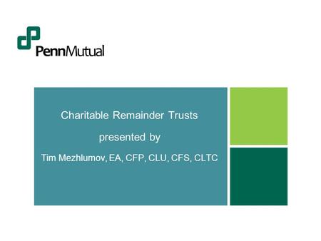 Charitable Remainder Trusts presented by Tim Mezhlumov, EA, CFP, CLU, CFS, CLTC.