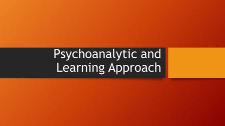 Psychoanalytic and Learning Approach. Homework-Create a Matching Sheet Review the notes taken since last quiz (Motivation, Emotion, and Personality) Pick.