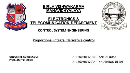 BIRLA VISHWAKARMA MAHAVIDHYALAYA ELECTRONICS & TELECOMUNICATION DEPARTMENT o 130080112011 – ANKUR BUSA o 130080112014 – KHUSHBOO DESAI UNDER THE GUIDENCE.