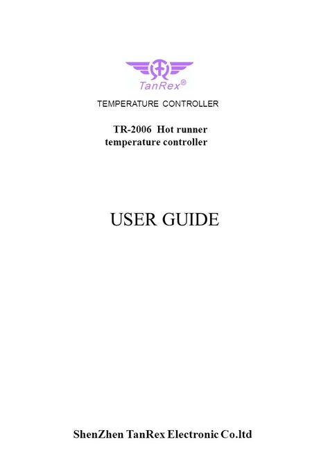 USER GUIDE TEMPERATURE CONTROLLER TR-2006 Hot runner temperature controller ShenZhen TanRex Electronic Co.ltd.