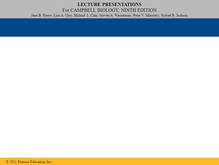 LECTURE PRESENTATIONS For CAMPBELL BIOLOGY, NINTH EDITION Jane B. Reece, Lisa A. Urry, Michael L. Cain, Steven A. Wasserman, Peter V. Minorsky, Robert.