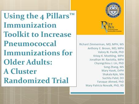 Richard Zimmerman, MD, MPH, MS Anthony E. Brown, MD, MPH Valory N. Pavlik, PhD Krissy K. Moehling, MPH Jonathan M. Raviotta, MPH Chyongchiou J. Lin, PhD.