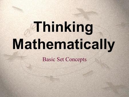 Thinking Mathematically Basic Set Concepts. A “set” is a collection of objects. Each object is called an “element” of the set. Often the objects in a.