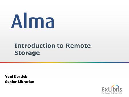 1 Introduction to Remote Storage Yoel Kortick Senior Librarian.