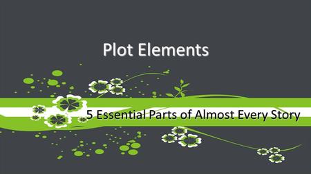 5 Essential Parts of Almost Every Story. Exposition/Introduction Rising Action (conflicts) Climax Falling Action Resolution.