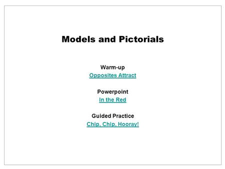 Warm-up Opposites Attract Powerpoint In the Red Guided Practice Chip, Chip, Hooray! Models and Pictorials.