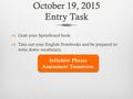 October 19, 2015 Entry Task  Grab your SprinBoard book.  Take out your English Notebooks and be prepared to write down vocabulary. Infinitive Phrase.