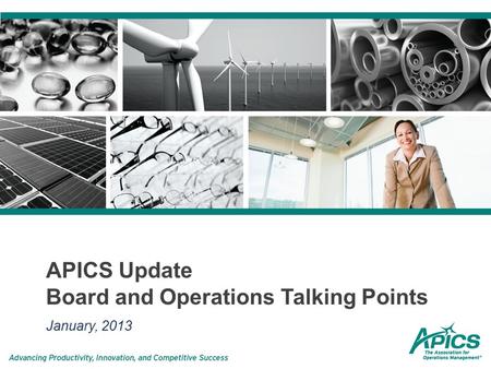 APICS Update Board and Operations Talking Points January, 2013.