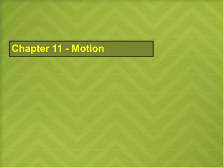 Chapter 11 - Motion. Physics – The science that studies the relationship between matter and energy. 5 major areas of study in Physics: Mechanics Electricity.