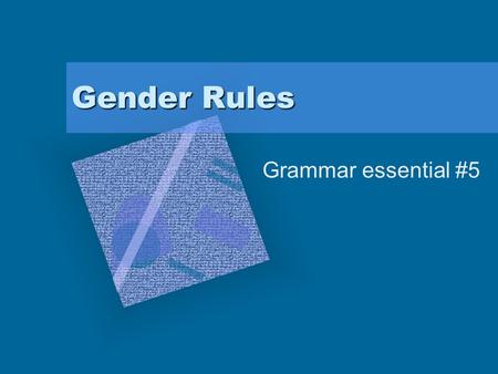 Gender Rules Grammar essential #5. Gender Rules Gender means masculine and feminine. Gender does not always have to do with the person. All nouns have.