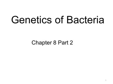 Genetics of Bacteria Chapter 8 Part 2.