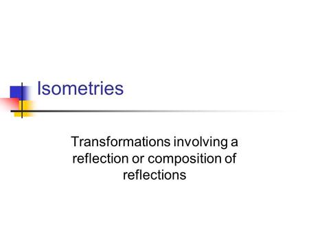 Transformations involving a reflection or composition of reflections